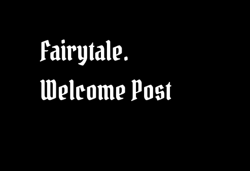 Fairytale. Welcome Post
